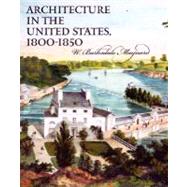 Architecture in the United States, 18001850 by W. Barksdale Maynard, 9780300093834