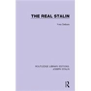The Real Stalin (Routledge Library Editions: Joseph Stalin) by Delbars; Yves, 9781138703834