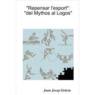 Repensar l'esport : del Mythos al Logos by Gracia, Juan, 9781409203834