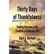 Thirty Days of Thankfulness by Durham, April J., 9781502953834