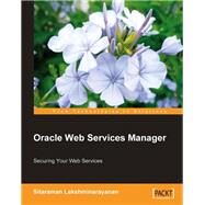Oracle Web Services Manager by Lakshminarayanan, Sitaraman, 9781847193834