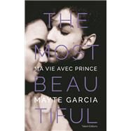 The Most Beautiful : Ma vie avec Prince by Mayte Garcia, 9791093463834