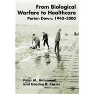 From Biological Warfare To Healthcare Porton Down 1940-2000 by Hammond, Peter M.; Carter, Gradon, 9780333753835