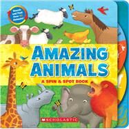 Amazing Animals: A Spin & Spot Book A Spin & Spot Book by Charlesworth, Liza; Reese, Brandon, 9780545783835