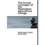 The Annual Catalogue of the Washington Agricultural College by Washington State University, 9780554833835