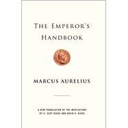 The Emperor's Handbook A New Translation of The Meditations by Aurelius, Marcus; Hicks, David V.; Hicks, C. Scot, 9780743233835