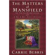 The Matters at Mansfield Or, The Crawford Affair by Bebris, Carrie, 9780765323835