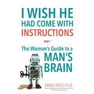 I Wish He Had Come With Instructions by Bechtle, Mike, 9780800723835