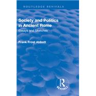 Revival: Society and Politics in Ancient Rome (1912): Essays and Sketches by Abbott,Frank Frost, 9781138553835