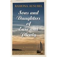 Sons and Daughters of Ease and Plenty by Ausubel, Ramona, 9781410493835