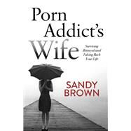Porn Addict's Wife by Brown, Sandy, 9781683503835