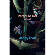 Paradise Rot A Novel by Hval, Jenny; Idriss, Marjam, 9781786633835