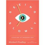 Seeing Slowly Looking at Modern Art by Findlay, Michael, 9783791383835