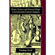 Music, Science, and Natural Magic in Seventeenth-Century England by Penelope Gouk, 9780300073836