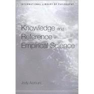 Knowledge and Reference in Empirical Science by Azzouni; Jody, 9780415223836