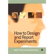 How to Design and Report Experiments by Andy Field, 9780761973836
