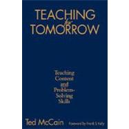 Teaching for Tomorrow : Teaching Content and Problem-Solving Skills by Ted McCain, 9781412913836