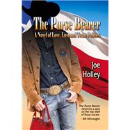 The Purse Bearer A Novel of Love, Lust  and Texas Politics by Holley, Joe, 9781609403836