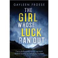 The Girl Whose Luck Ran Out by Froese, Gayleen, 9781641083836