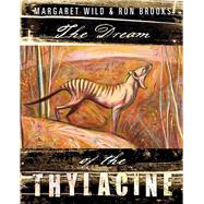 The Dream of the Thylacine by Wild, Margaret; Brooks, Ron, 9781742373836