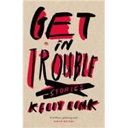Get in Trouble by Link, Kelly, 9781782113836