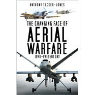 The Changing Face of Aerial Warfare 1940-Present Day by Tucker-Jones, Anthony, 9781803993836