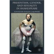 Presentism, Gender, and Sexuality in Shakespeare by Gajowski, Evelyn, 9780230223837