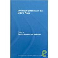 Envisaging Heaven In The Middle Ages by Muessig; Carolyn, 9780415383837