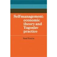 Self-Management: Economic Theory and Yugoslav Practice by Saul Estrin, 9780521143837