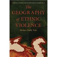 The Geography of Ethnic Violence by Toft, Monica Duffy, 9780691123837