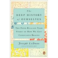 The Deep History of Ourselves by Ledoux, Joseph; Sorrentino, Caio Da Silva, 9780735223837