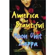America the Beautiful A Novel by Zappa, Moon Unit, 9780743213837