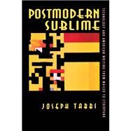 Postmodern Sublime by Tabbi, Joseph, 9780801483837