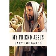 My Friend Jesus by Lombardo, Gary, 9781519473837