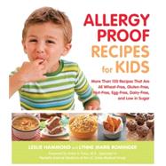 Allergy Proof Recipes for Kids More Than 150 Recipes That are All Wheat-Free, Gluten-Free, Nut-Free, Egg-Free and Low in Sugar by Hammond, Leslie; Rominger, Lynne Marie, 9781592333837