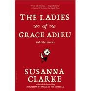 The Ladies of Grace Adieu and Other Stories by Clarke, Susanna, 9781596913837