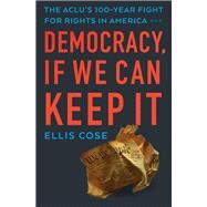 Democracy, If We Can Keep It by Cose, Ellis, 9781620973837