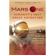 Mars One: Humanity's Next Great Adventure Inside the First Human Settlement on Mars by Kraft, Norbert; Hooft, Gerard ?T; Kass, James R, 9781940363837