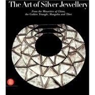 Art of Silver Jewellery : From the Minorities of China, the Golden Triangle, Mongolia and Tibet by VAN DER STAR, RENERAPPOLD, IEN, 9788876243837