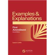 Examples & Explanations for First Amendment by Little, Laura E., 9798892073837
