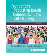 Foundations for Population Health in Community/Public Health Nursing, 5th Edition by Stanhope, Marcia, Ph.D., R.N.; Lancaster, Jeanette, R.N., Ph.D., 9780323443838