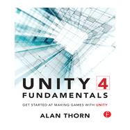 Unity 4 Fundamentals: Get Started at Making Games with Unity by Thorn; Alan, 9780415823838