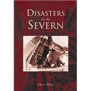 Disasters on the Severn by Witts, Chris, 9780752423838