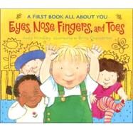 Eyes, Nose, Fingers, and Toes A First Book All About You by Hindley, Judy; Granstrm, Brita, 9780763623838