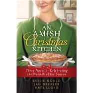 An Amish Christmas Kitchen by Gould, Leslie; Drexler, Jan; Lloyd, Kate, 9780764233838
