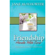 Friendship - Handle with Care by McWhorter, Jame, 9780892253838