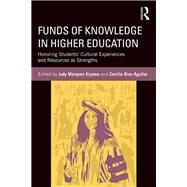 Funds of Knowledge in Higher Education: Honoring Students Cultural Experiences and Resources as Strengths by Kiyama; Judy, 9781138213838
