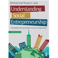 Understanding Social Entrepreneurship: The Relentless Pursuit of Mission in an Ever Changing World by Kickul; Jill, 9781138903838