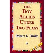 The Boy Allies Under Two Flags by Drake, Robert E., 9781421803838