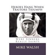 Heroes Hang When Traitors Triumph by Walsh, Mike, 9781507723838